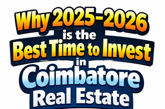 Why 2025–2026 is the Best Time to Invest in Coimbatore Real Estate
